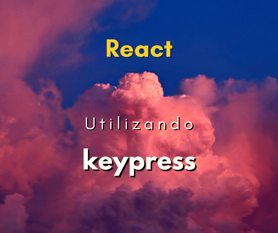 Como utilizar o evento keypress no React capa