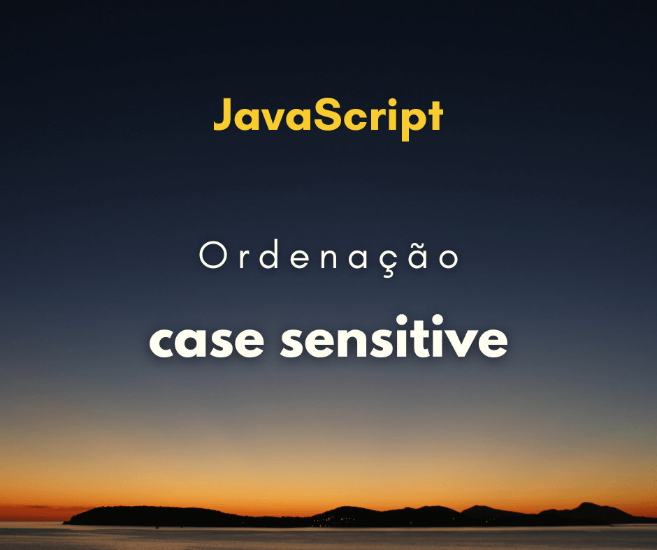 Ordena o De Array Case Sensitive Em JavaScript Hora De Codar