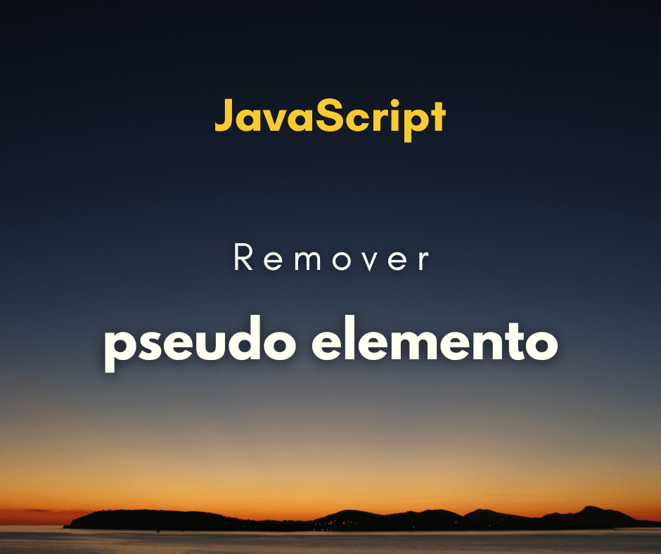remover pseudo elemento com JavaScript capa