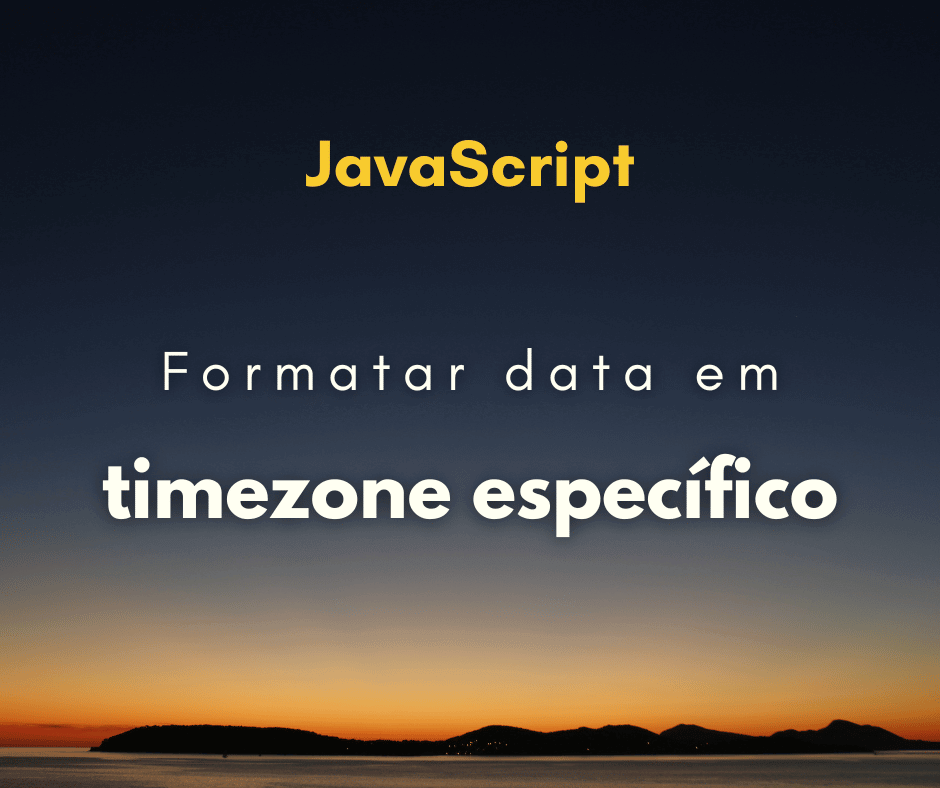 formatar data para um timezone específico em JavaScript capa