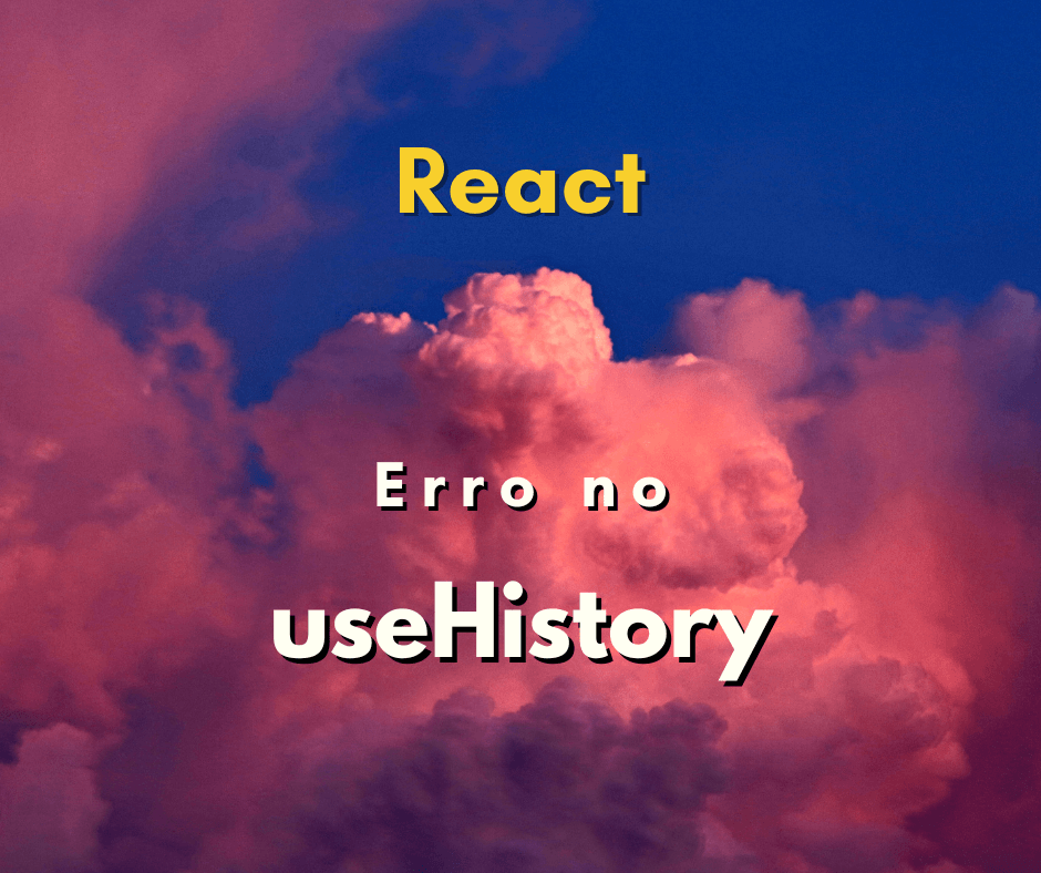 erro useHistory is not exported from react-router-dom capa