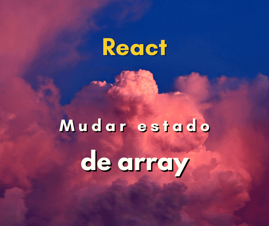 mudar estado de array em React capa