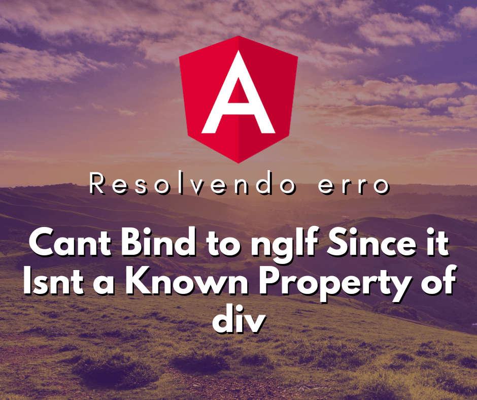 Erro Cant Bind to ngIf Since it Isnt a Known Property of div capa