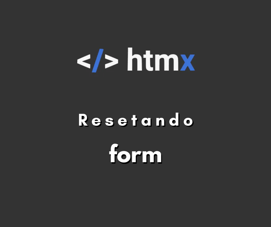 Resetar formulário após envio no HTMX capa