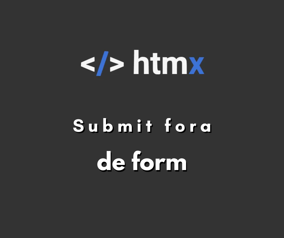 Submit fora de formulário no HTMX capa
