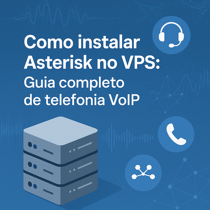 Como instalar Asterisk no VPS: Guia completo de telefonia VoIP