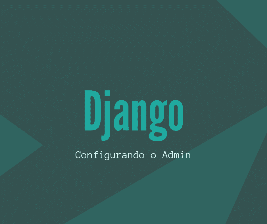 Configurando o Django admin