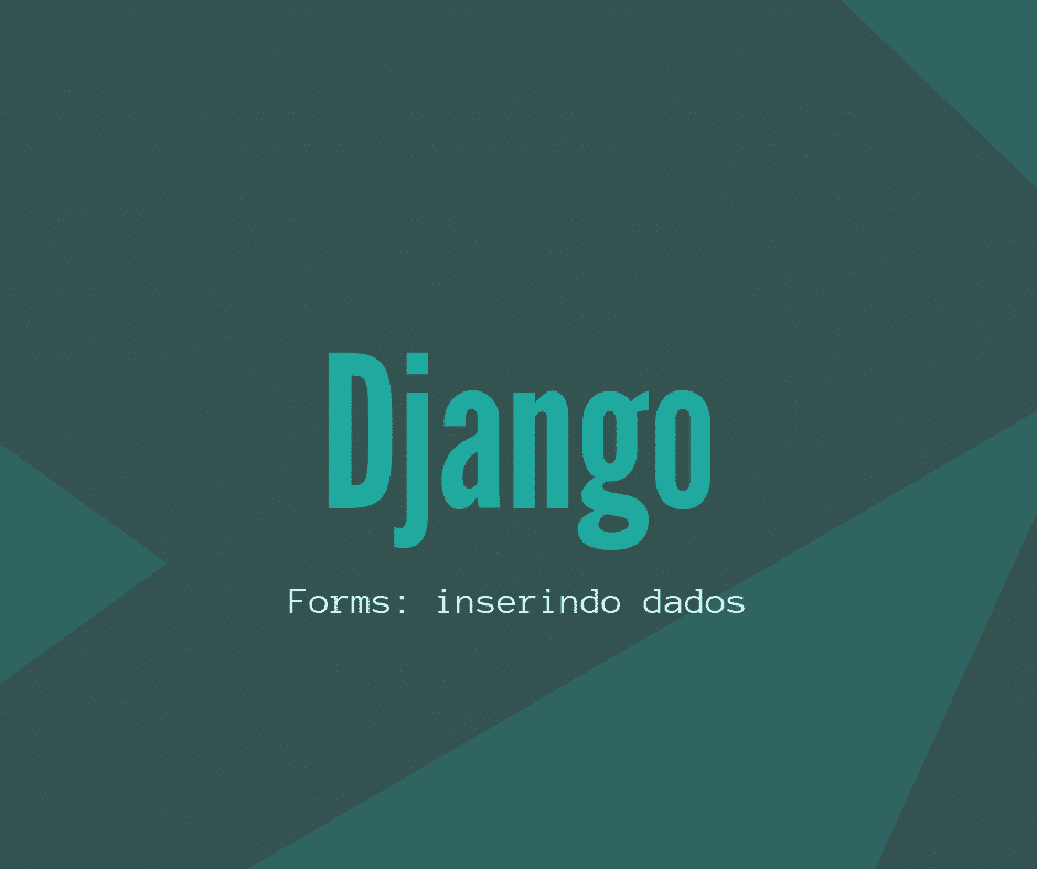 Django Forms: inserindo dados