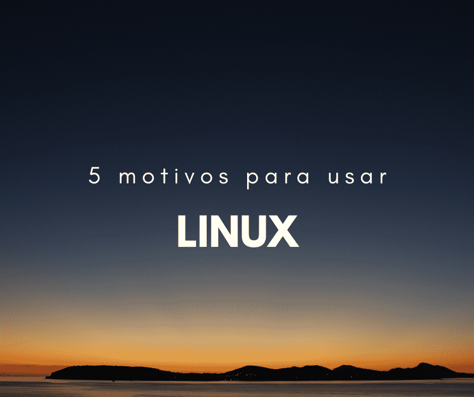 5 motivos para usar Linux