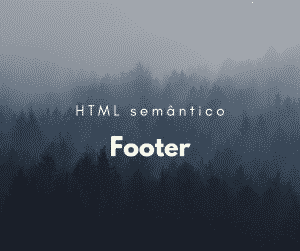 Como utilizar o elemento semântico footer