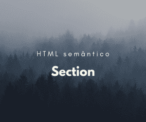 Como utilizar o elemento semântico section