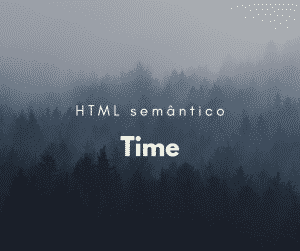 Como utilizar o elemento semântico time