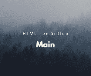Como utilizar o elemento semântico main