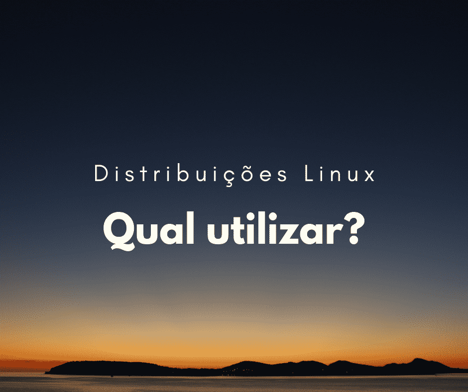 Qual distribuição Linux devo utilizar? Qual a melhor?