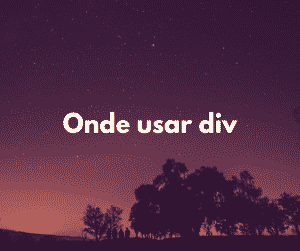 Onde usar div no HTML/CSS com exemplos