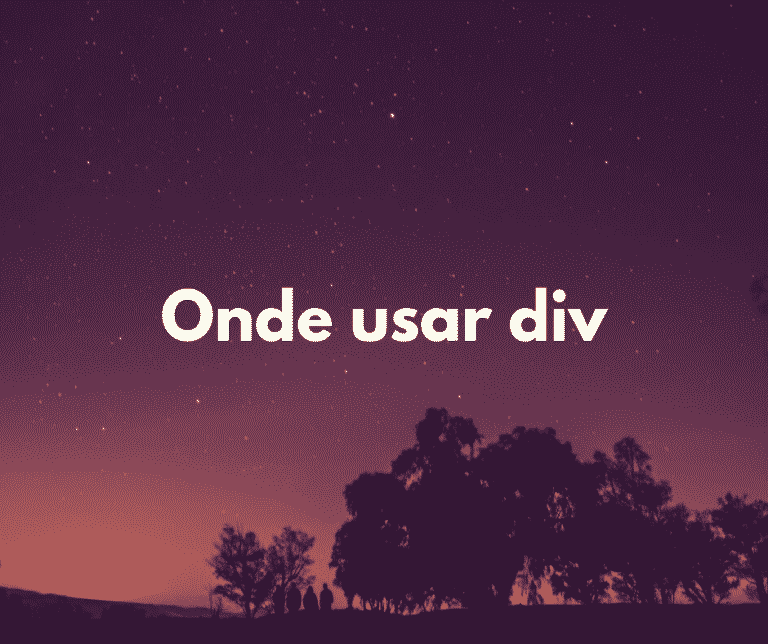 Onde usar div no html css com exemplos hora de codar