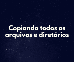 Copiar um diretório com todos os arquivos – Linux