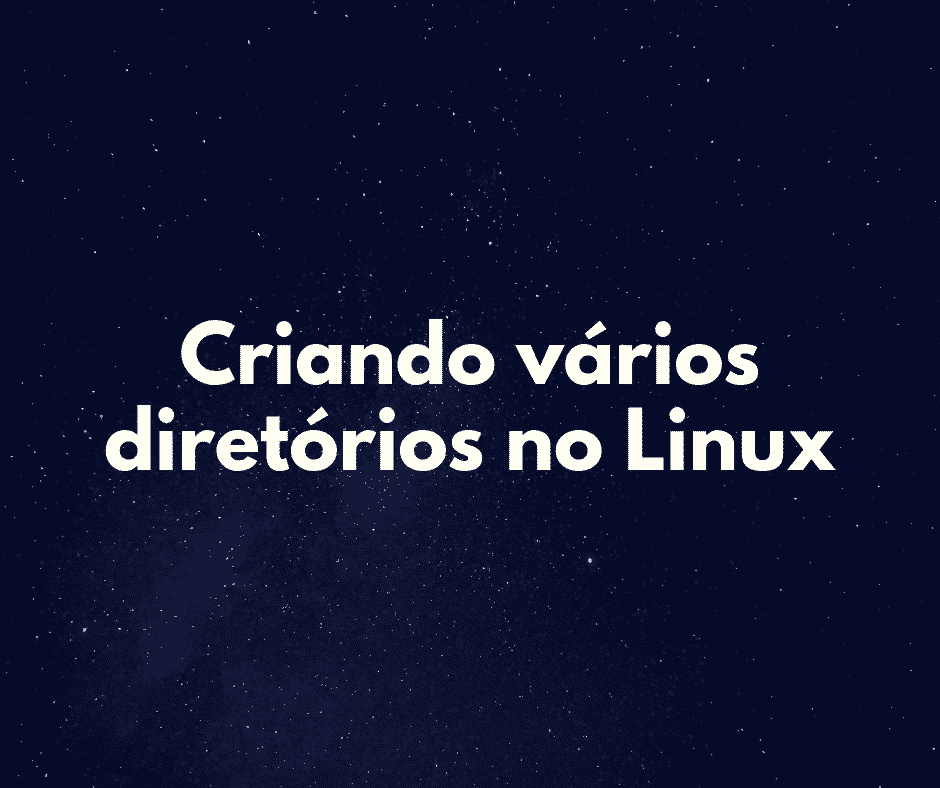 Criar vários diretórios de uma vez no Linux (fácil e rápido)