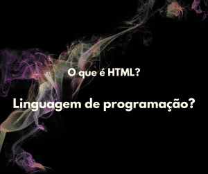 O que é HTML? Para que serve, exemplos, como aprender e cursos