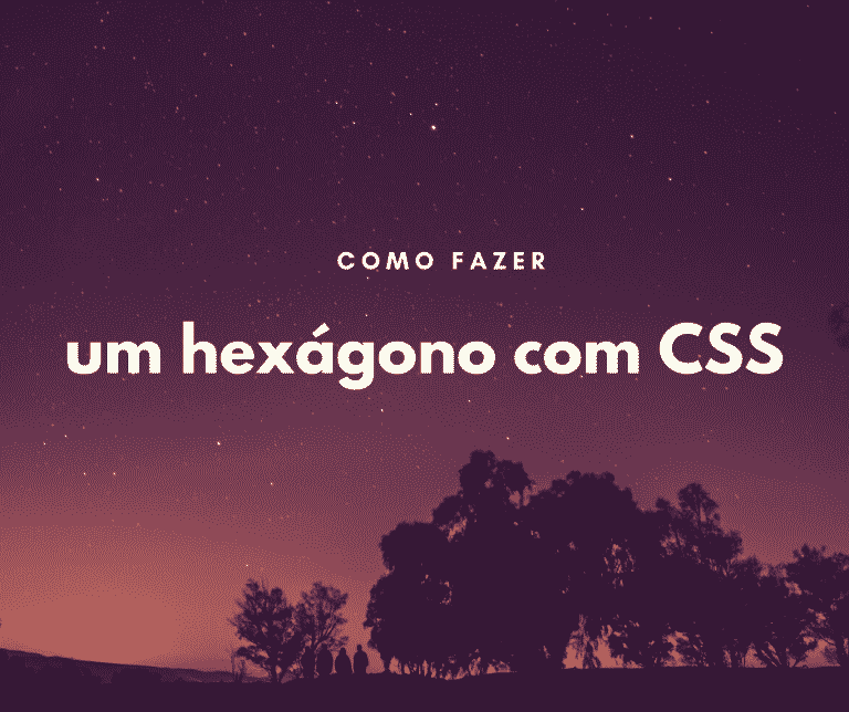 Como fazer um hexágono com CSS