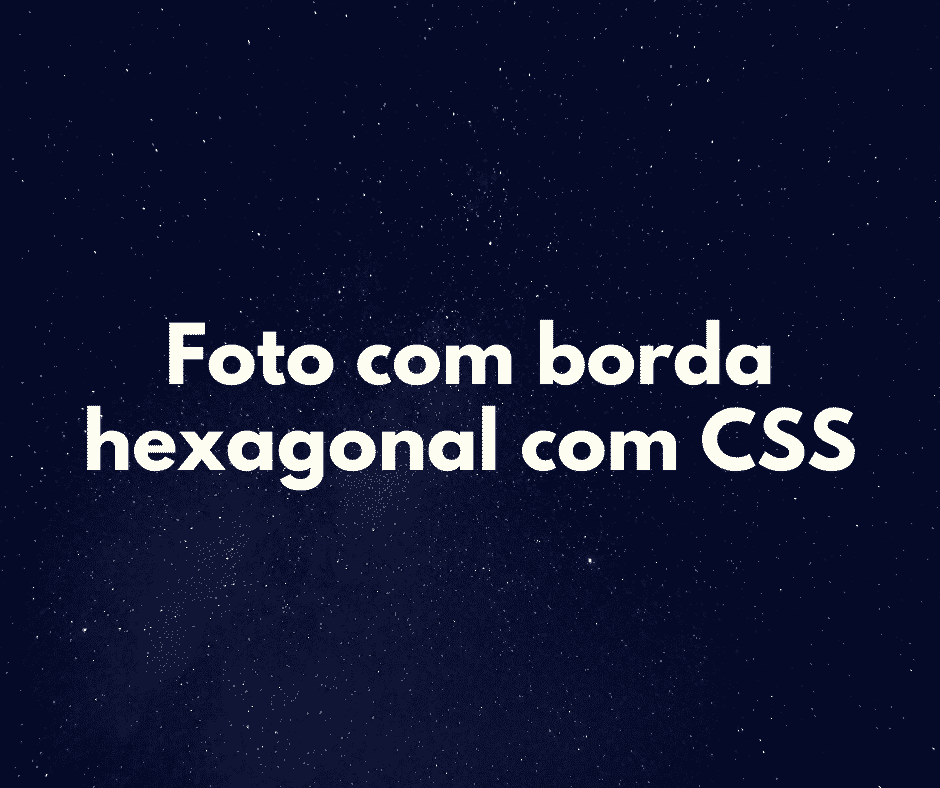 Foto com borda hexagonal com CSS
