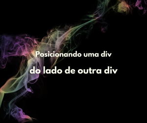 Como posicionar uma div do lado de outra (CSS)