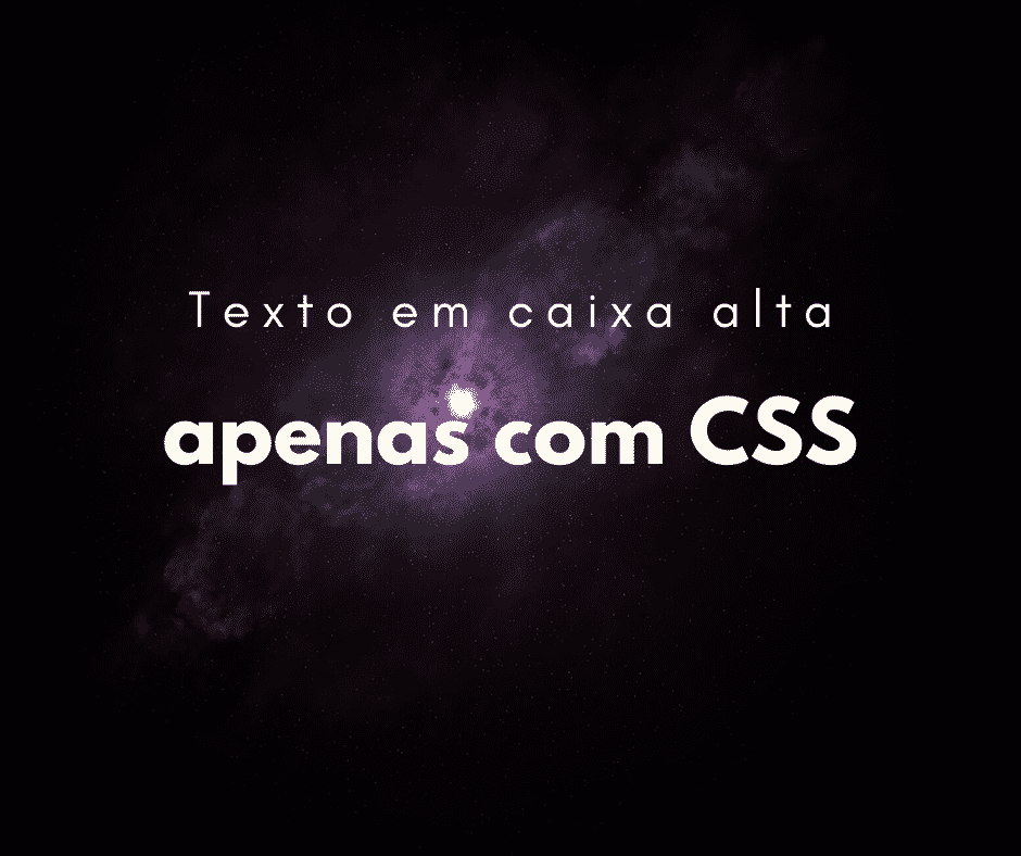 Como deixar o texto em caixa alta com CSS