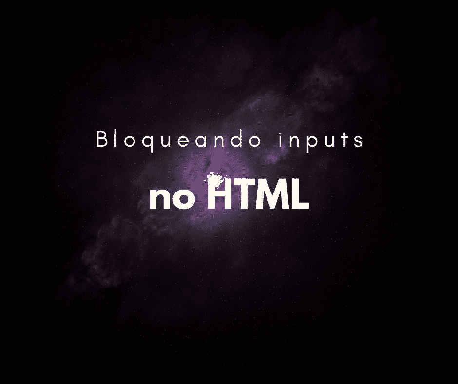 Como bloquear inputs com HTML (disabled/readonly)