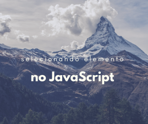 Como selecionar um elemento com JavaScript