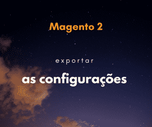 Magento 2: Como exportar configurações do Magento
