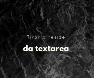 HTML: Como desabilitar o resize da textarea