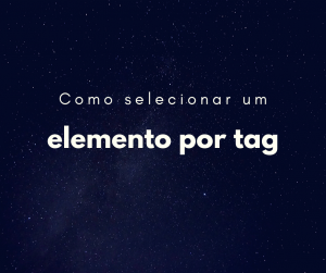 JavaScript: como selecionar um elemento pela tag