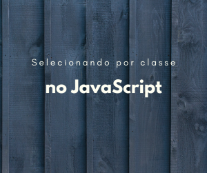 JavaScript: Como selecionar elemento por classe