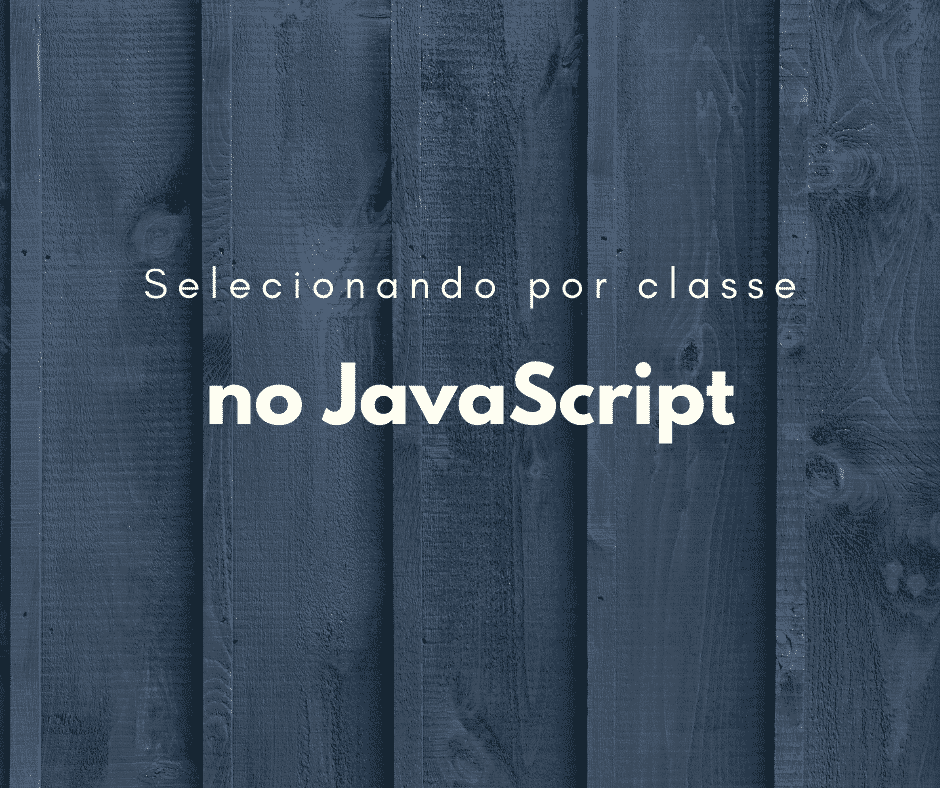 JavaScript: Como selecionar elemento por classe