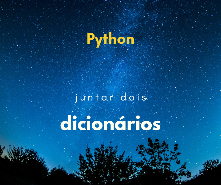 Como juntar dois dicionários com Python