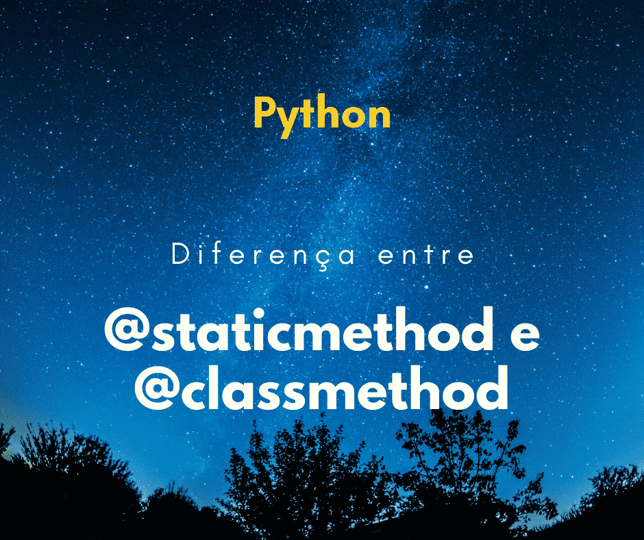 Diferença entre @staticmethod e @classmethod no Python