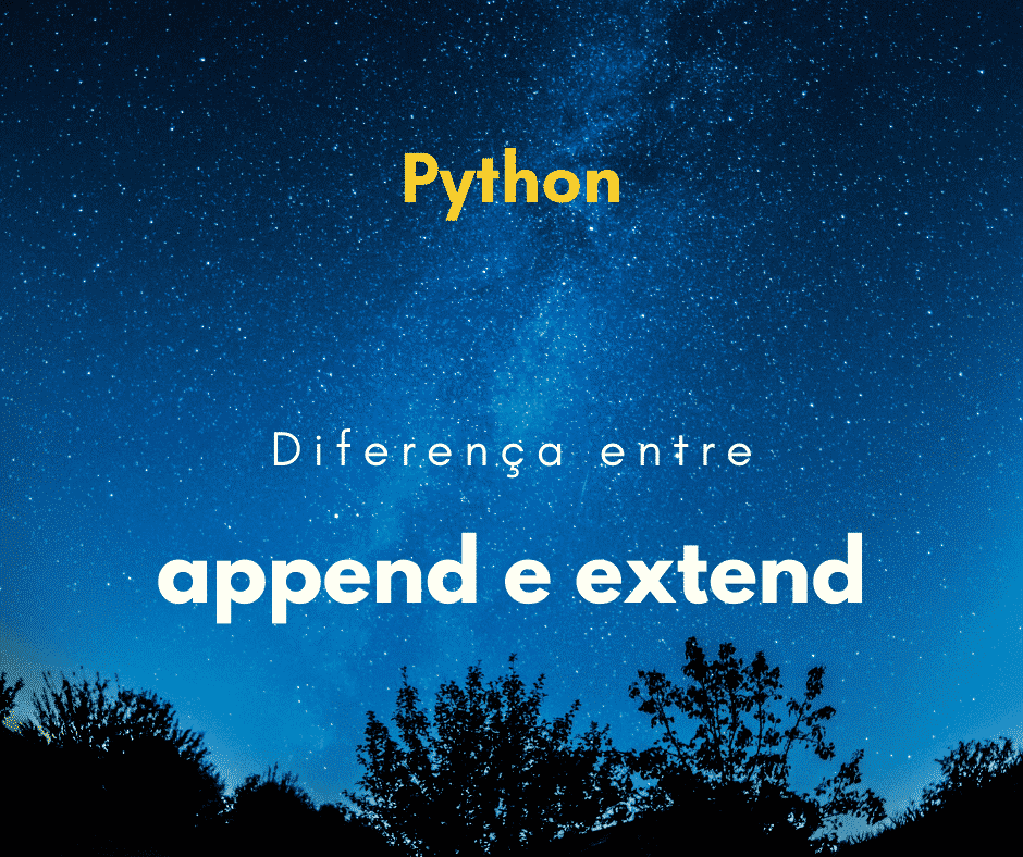 Python: qual a diferença entre append e extend em um list?