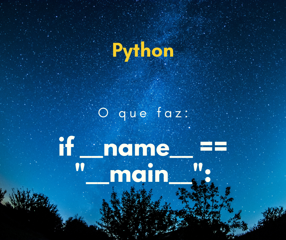 Python: o que if __name__ == “__main__”: faz?