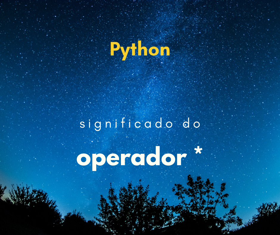 Qual significado do operador * no Python? (asterisco)