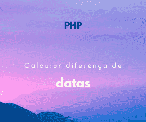 Como calcular a diferença entre duas datas no PHP