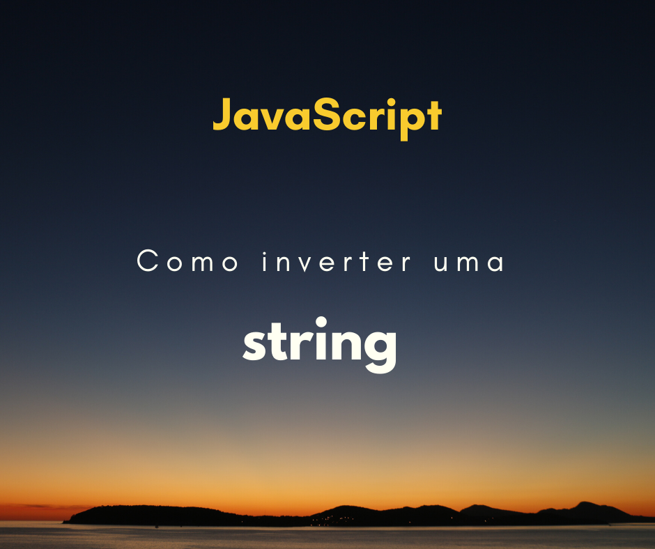 Como inverter uma string em JavaScript