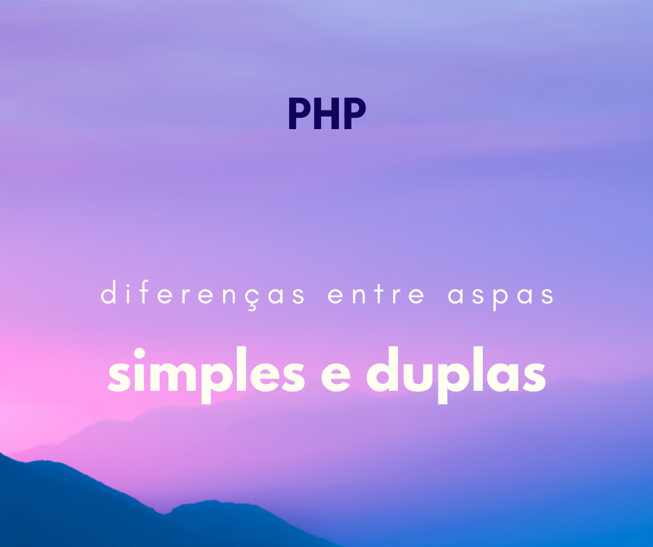 Diferença entre aspas simples e duplas em PHP