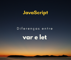 Qual a diferença entre declarar variável com let e var