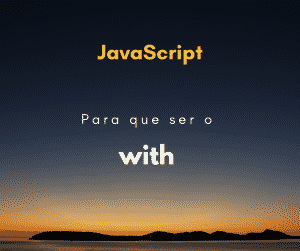 Para que serve o with no JavaScript