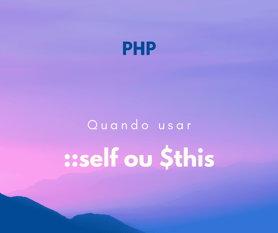 Quando usar o self ou $this em PHP