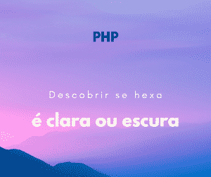 Como descobrir se uma cor hexadecimal é escura ou clara com PHP