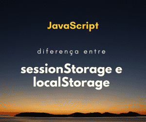 Diferenças entre localStorage e sessionStorage