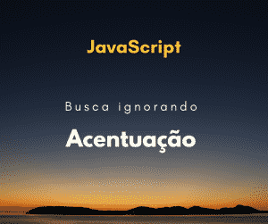 Como fazer uma busca ignorando acentuação em JavaScript