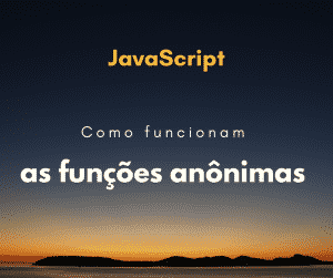 Como funcionam as funções anônimas?