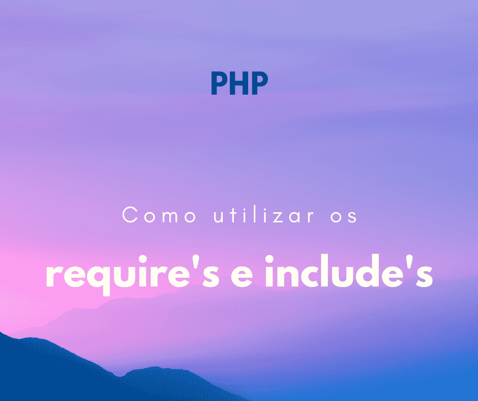 Como utilizar require – include require_once e include_once no PHP